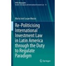 Re-Politicising International Investment Law in Latin America through the Duty to Regulate Paradigm