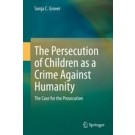 The Persecution of Children as a Crime Against Humanity: The Case for the Prosecution