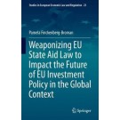 Weaponizing EU State Aid Law to Impact the Future of EU Investment Policy in the Global Context