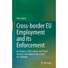 Cross-border EU Employment and its Enforcement: An Analysis of the Labour and Social Security Law Aspects and a Quest for Solutions