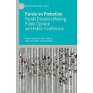 Parole on Probation: Parole Decision-making, Public Opinion and Public Confidence