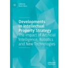 Developments in Intellectual Property Strategy: The Impact of Artificial Intelligence, Robotics and New Technologies