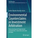 Environmental Counterclaims in Investment Arbitration: Deconstructing the Requirements of Jurisdiction, Connection and Cause of Action