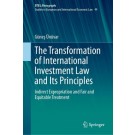 The Transformation of International Investment Law and Its Principles: Indirect Expropriation and Fair and Equitable Treatment