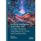 Artificial Intelligence and Crime: Curated Literature Overview on AI, Crime, and Counteraction