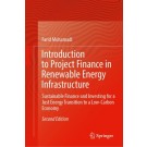 Introduction to Project Finance in Renewable Energy Infrastructure: Sustainable Finance and Investing for a Just Energy Transition to a Low-Carbon Economy 2nd ed