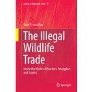 The Illegal Wildlife Trade: Inside the World of Poachers, Smugglers and Traders