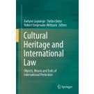 Cultural Heritage and International Law: Objects, Means and Ends of International Protection