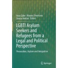 LGBTI Asylum Seekers and Refugees from a Legal and Political Perspective: Persecution, Asylum and Integration