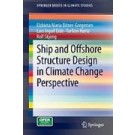 Ship and Offshore Structure Design on Climate Change Perspective