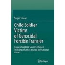 Child Soldier Victims of Genocidal Forcible Transfer: Exonerating Child Soldiers Charged With Grave Conflict-related International Crimes