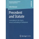Precedent and Statute: Lawmaking in the Courts versus Lawmaking in Parliament