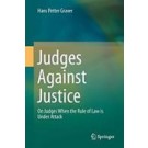 Judges Against Justice: On Judges When the Rule of Law is Under Attack