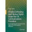 Children Defending Their Human Rights Under the CRC Communications Procedure: On Strengthening the Convention on the Rights of the Child Complaints Mechanism