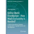 Online Music Distribution - How Much Exclusivity Is Needed?: A Study of International, European, German and U.S. Copyright Systems and Their Objectives