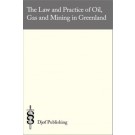 The Law and Practice of Oil, Gas and Mining in Greenland: The Greenland Mineral Resources Act with Comments