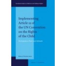 Implementing Article 12 of the UN Convention on the Rights of the Child: Participation, Power and Attitudes