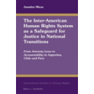 The Inter-American Human Rights System as a Safeguard for Justice in National Transitions: From Amnesty Laws to Accountability in Argentina, Chile and Peru
