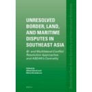Unresolved Border, Land, and Maritime Disputes in Southeast Asia: Bi- and Multilateral Conflict Resolution Approaches and ASEAN's Centrality