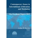 Contemporary Issues in International Arbitration and Mediation: The Fordham Papers 2015