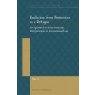 Exclusion from Protection as Refugee: An Approach to a Harmonizing Interpretation in International Law
