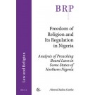 Freedom of Religion and Its Regulation in Nigeria: Analysis of Preaching Board Laws in Some States of Northern Nigeria