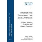 International Investment Law and Arbitration: History, Modern Practice, and Future Prospects