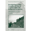 Investigating Civilian Casualties in Time of Armed Conflict and Belligerent Occupation: Manoeuvring between Legal Regimes and Paradigms for the Use of Force