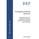 The Regime of Islands Reframed: Developments in the Definition of Islands under the International Law of the Sea