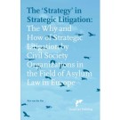 The ‘Strategy’ in Strategic Litigation: The Why and How of Strategic Litigation by Civil Society Organizations in the Field of Asylum Law in Europe
