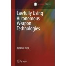Lawfully Using Autonomous Weapon Technologies