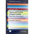 Theory and Practice of Export Control: Balancing International Security and International Economic Relations