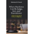 When Machines Can Be Judge, Jury, And Executioner: Justice In The Age Of Artificial Intelligence