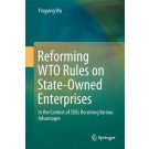Reforming WTO Rules on State-Owned Enterprises: In the Context of SOEs Receiving Various Advantages