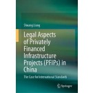 Legal Aspects of Privately Financed Infrastructure Projects (PFIPs) in China: The Case for International Standards