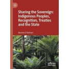 Sharing the Sovereign: Indigenous Peoples, Recognition, Treaties and the State