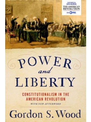 Power and Liberty: Constitutionalism in the American Revolution