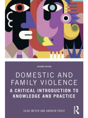 Domestic and Family Violence: A Critical Introduction to Knowledge and Practice 2nd ed