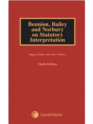 Bennion, Bailey and Norbury on Statutory Interpretation, 9th Edition