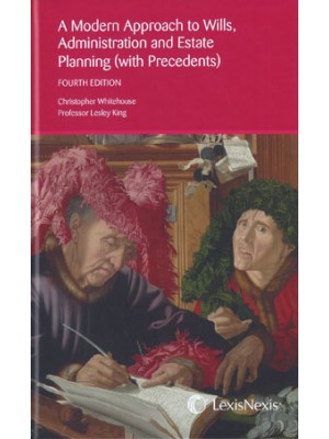 A Modern Approach to Wills, Administration and Estate Planning 4th Edition (with Precedents)